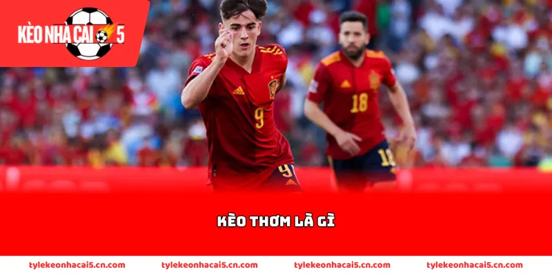 Các đặc trưng nhận diện kèo thơm trong bóng đá